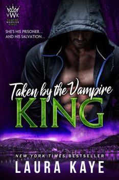 Taken by the Vampire King - Book #3 of the Vampire Warrior Kings