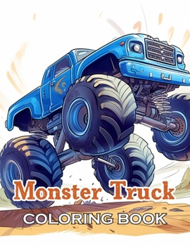 Paperback Monster Truck Coloring Book: New and Exciting Designs Suitable for All Ages - Gifts for Kids, Boys, Girls, and Fans Aged 4-8 and 8-13 Book