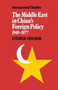 The Middle East in China's Foreign Policy, 1949-1977 - Book  of the LSE Monographs in International Studies