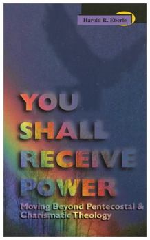 Hardcover You Shall Receive Power: Moving Beyond Pentecostal and Charismatic Theology Book