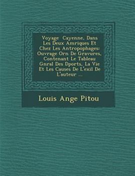 Paperback Voyage Cayenne, Dans Les Deux Am Riques Et Chez Les Antropophages: Ouvrage Orn de Gravures, Contenant Le Tableau G N Ral Des D Port S, La Vie Et Les C [French] Book