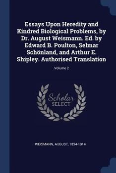 Paperback Essays Upon Heredity and Kindred Biological Problems, by Dr. August Weismann. Ed. by Edward B. Poulton, Selmar Schönland, and Arthur E. Shipley. Autho Book