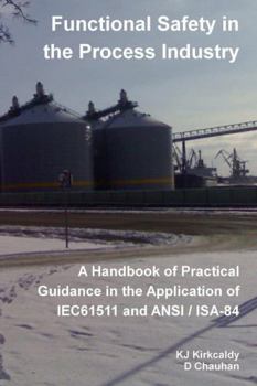 Paperback Functional Safety in the Process Industry: A Handbook of Practical Guidance in the Application of IEC61511 and ANSI/ISA-84 Book