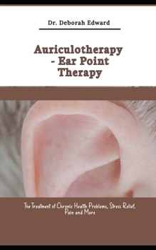 Paperback Auriculotherapy - Ear Point Therapy: The Treatment of Chronic Health Problems, Stress Relief, Pain and More Book