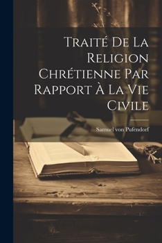 Paperback Traité De La Religion Chrétienne Par Rapport À La Vie Civile [French] Book