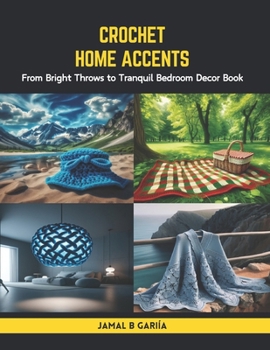 Paperback Crochet Home Accents: From Bright Throws to Tranquil Bedroom Decor Book