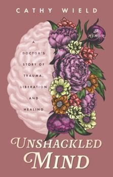 Paperback The Book Guild Ltd Unshackled Mind A Doctors Story of Trauma, Liberation and Healing. Book