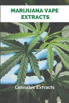 Paperback Marijuana Vape Extracts: Cannabis Extracts: Marijuana Oil Extracts Book