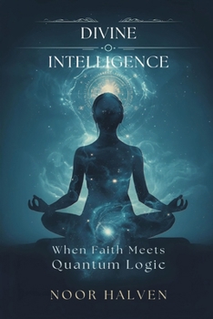 Paperback Divine Intelligence: When Faith Meets Quantum Logic Book