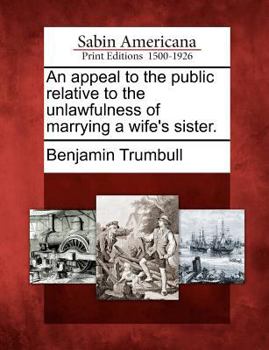 Paperback An Appeal to the Public Relative to the Unlawfulness of Marrying a Wife's Sister. Book