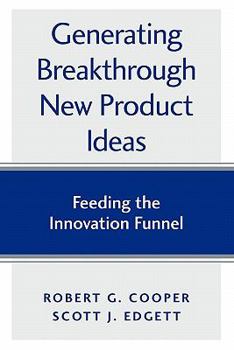 Paperback Generating Breakthrough New Product Ideas: Feeding the Innovation Funnel Book
