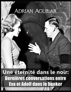 Paperback Une éternité dans le noir: Dernières conversations entre Eva et Adolf dans le bunker [French] Book