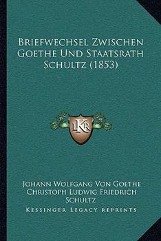 Paperback Briefwechsel Zwischen Goethe Und Staatsrath Schultz (1853) [German] Book