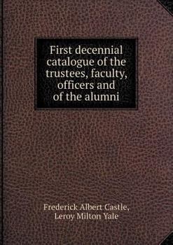 Paperback First decennial catalogue of the trustees, faculty, officers and of the alumni Book