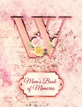 W:  Mom's Book of Memories: A Monogrammed Set of Memory Enhancers to Help your Mother or Grandmother Remember Their Lives
