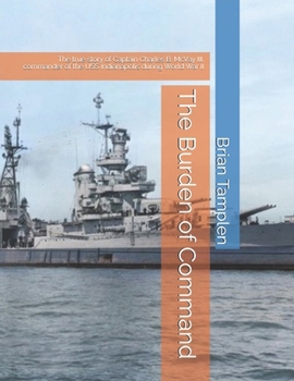 The Burden of Command: The true story of Captain Charles B. McVay III, commander of the USS Indianapolis during World War II