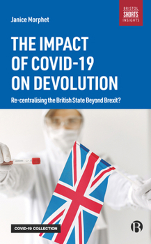 Paperback The Impact of Covid-19 on Devolution: Recentralising the British State Beyond Brexit? Book