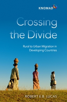 Hardcover Crossing the Divide: Rural to Urban Migration in Developing Countries Book