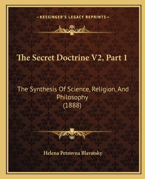 Paperback The Secret Doctrine V2, Part 1: The Synthesis Of Science, Religion, And Philosophy (1888) Book