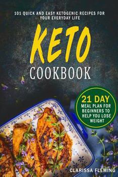 Paperback Keto Cookbook: 101 Quick-and-Easy Ketogenic Recipes for Your Everyday Life (21-Day Meal Plan for Beginners to Help You Lose Weight) Book