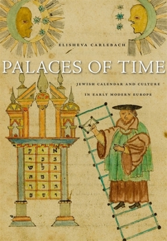 Hardcover Palaces of Time: Jewish Calendar and Culture in Early Modern Europe Book