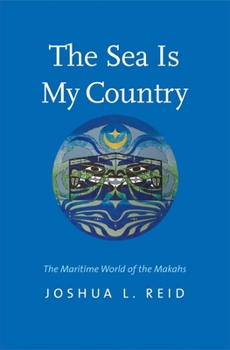 Hardcover The Sea Is My Country: The Maritime World of the Makahs Book