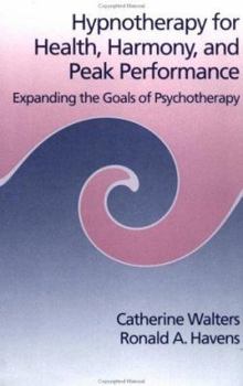 Hardcover Hypnotherapy for Health, Harmony and Peak Performance: Expanding the Goals of Psychotherapy Book