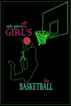 Only Pretty Girl’s Like Basketball: A Pretty Journal/ Notebook for Girl’s Who Liked Basketball~ This Blank Journal Is a Nice Gift for Every Basketball Lover Girl’s.