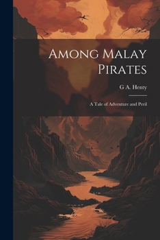Paperback Among Malay Pirates; a Tale of Adventure and Peril Book