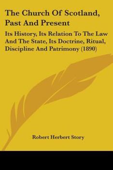 Paperback The Church Of Scotland, Past And Present: Its History, Its Relation To The Law And The State, Its Doctrine, Ritual, Discipline And Patrimony (1890) Book