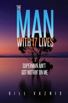 Paperback The Man With 17 Lives: Superman Ain't Got Nothin' On Me Book