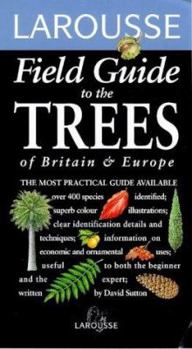 Larousse Field Guide To The Trees Of Britain & Europe