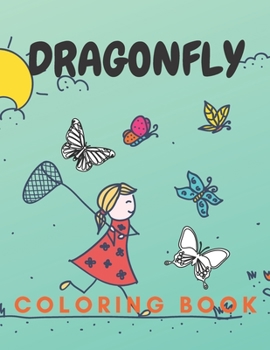 Dragonfly coloring book: For adult girl boy kids relaxation stress