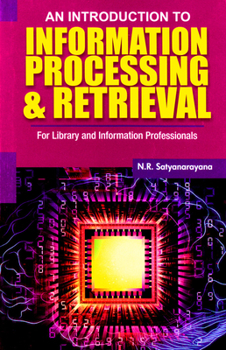 Hardcover An Introduction to Information Processing & Retrieval: For Library and Information Professionals Book