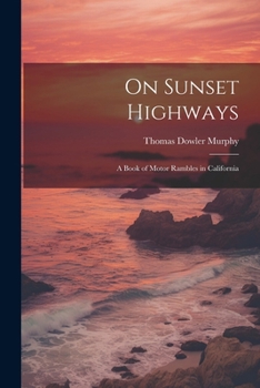 Paperback On Sunset Highways: A Book of Motor Rambles in California Book