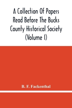 Paperback A Collection Of Papers Read Before The Bucks County Historical Society (Volume I) Book