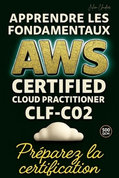 Paperback Apprendre les fondamentaux AWS Certified Cloud Practioner CLF-C02: Préparez la certification [French] Book