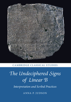 Hardcover The Undeciphered Signs of Linear B: Interpretation and Scribal Practices Book