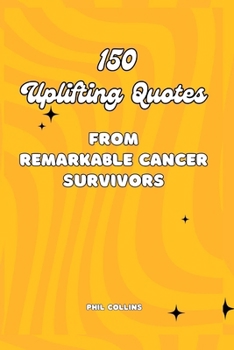 Paperback 150 Uplifting Quotes from Remarkable Cancer Survivors Book