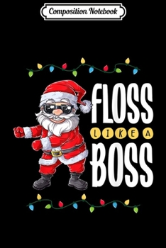 Paperback Composition Notebook: Santa Floss Like A Boss Christmas Boys Kids Xmas Flossing Journal/Notebook Blank Lined Ruled 6x9 100 Pages Book