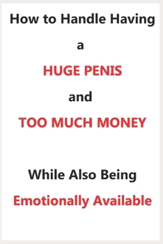 Paperback How To Handle Having a Huge Penis And Too Much Money While Also Being Emotionally Available Book