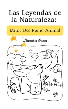 Paperback Las Leyendas de la Naturaleza: Mitos Del Reino Animal [Spanish] Book