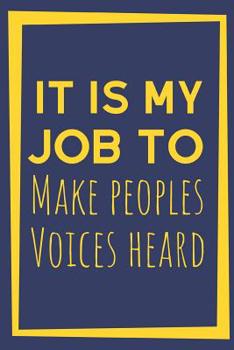 Paperback It Is My Job To Make Peoples Voices Heard: Useful Notebook For The Practising Speech Language Pathologist Take Notes For Your Patients Book