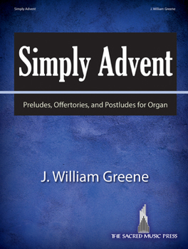 Simply Advent: Preludes, Offertories, and Postludes for Organ