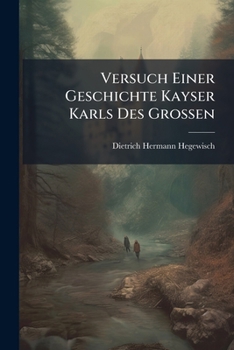 Paperback Versuch Einer Geschichte Kayser Karls Des Grossen [German] Book