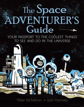 Paperback The Space Adventurer's Guide: Your Passport to the Coolest Things to See and Do in the Universe Book