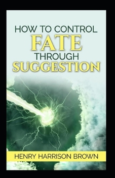 Paperback How to Control Fate Through Suggestion: illustrated Edtion Book