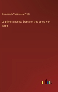 La primera noche: drama en tres actos y en verso