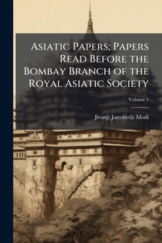 Asiatic Papers: Papers Read Before The Bombay Branch Of The Royal Asiatic Society, Part 1