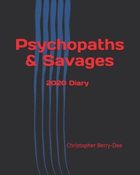 Psychopaths & Savages: 2020 Diary - Weekly Planner & Monthly Calendar - Desk Diary, Journal, Worlds Worst Serial Killers & Mass Murderers, Australia, ... (Creative Fusion True Crime Diary Series)